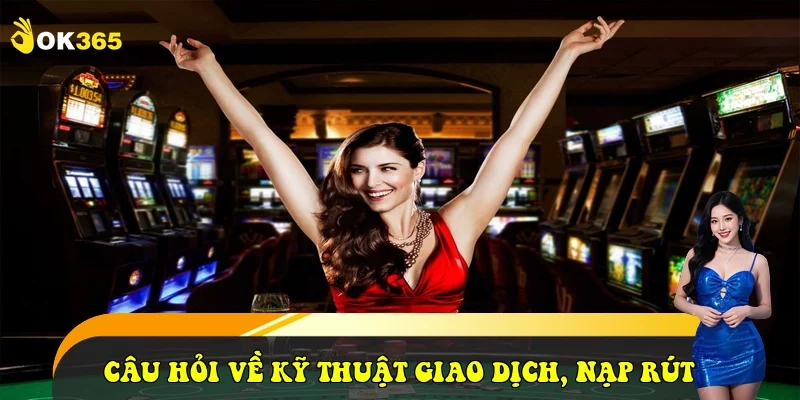 Câu hỏi về Kỹ thuật Giao dịch, Nạp rút và App