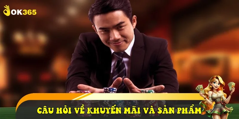 Câu hỏi về Khuyến mãi và Sản phẩm